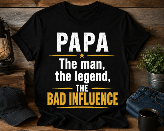 Limited edition PAPA The Man, The Legend, The Bad Influence T-Shirt