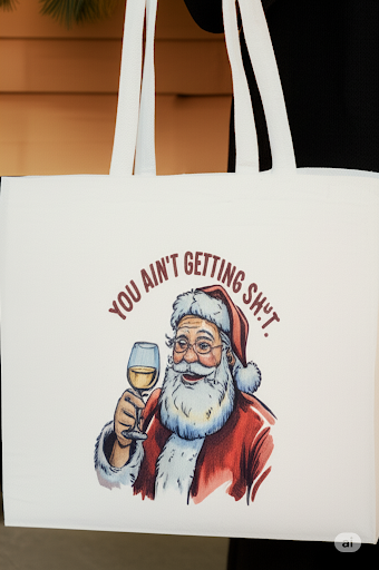 Tote bag with Santa Claus holding a glass of wine and text 'You Ain't Getting Sh*t'.